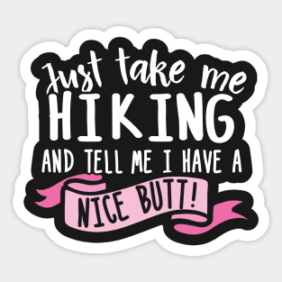 Just Take Me Hiking And Tell Me I Have A Nice Butt Sticker